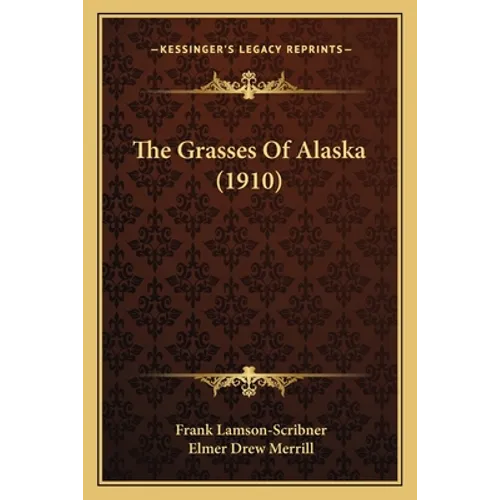 The Grasses Of Alaska (1910) - Paperback