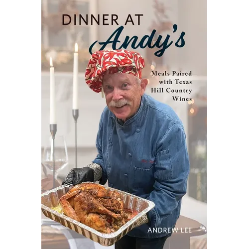 Dinner at Andy's: Meals Paired with Texas Hill Country Wines - Paperback
