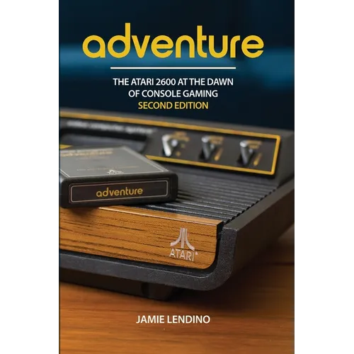 Adventure: The Atari 2600 at the Dawn of Console Gaming - Paperback