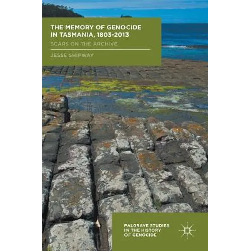 The Memory of Genocide in Tasmania, 1803-2013: Scars on the Archive - Hardcover