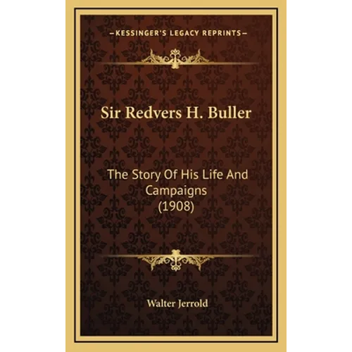 Sir Redvers H. Buller: The Story Of His Life And Campaigns (1908) - Hardcover