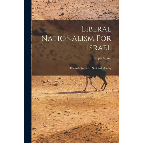 Liberal Nationalism For Israel: Towards An Israeli National Identity - Paperback