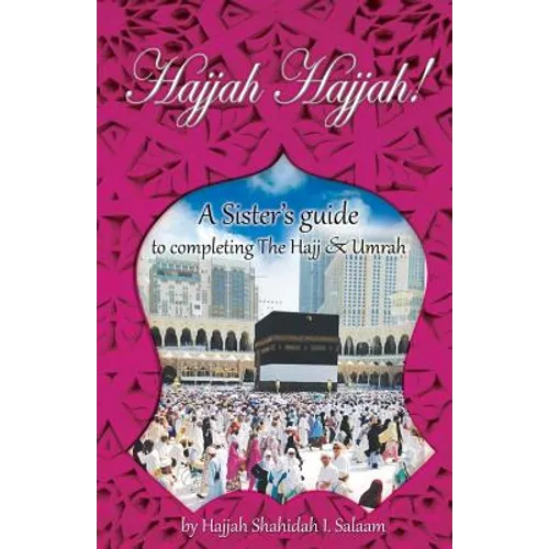 Hajjah Hajjah!: A Sister's guide to completing the Hajj and Umrah - Paperback