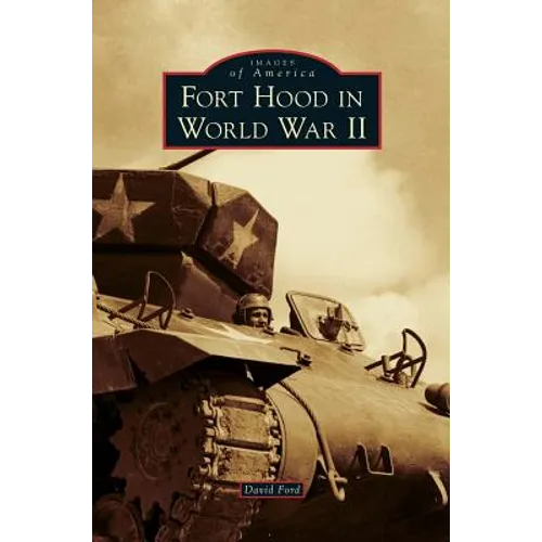 Fort Hood in World War II - Hardcover