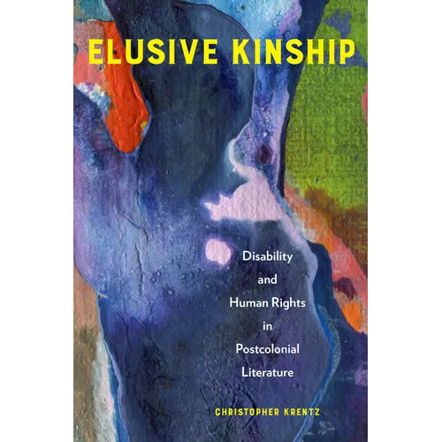 Elusive Kinship: Disability and Human Rights in Postcolonial Literature - Hardcover