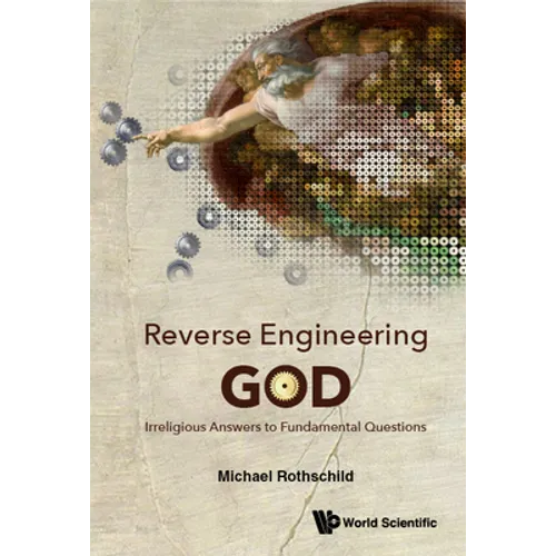 Reverse Engineering God: Irreligious Answers to Fundamental Questions - Hardcover