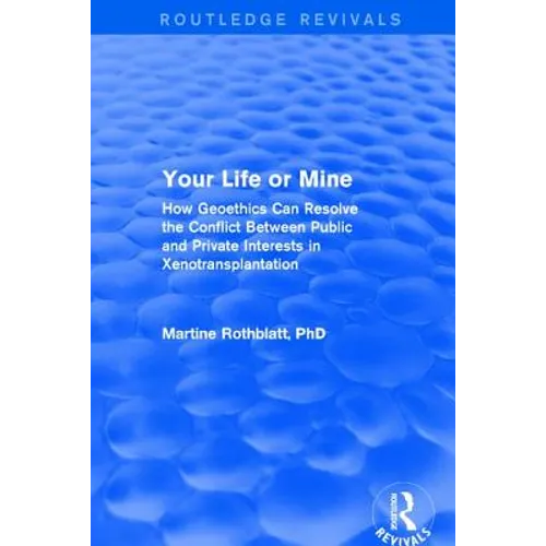 Your Life or Mine: How Geoethics Can Resolve the Conflict Between Public and Private Interests in Xenotransplantation - Paperback