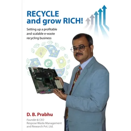 Recycle and Grow Rich!: How to set up a profitable and scalable e-waste recycling business - Paperback