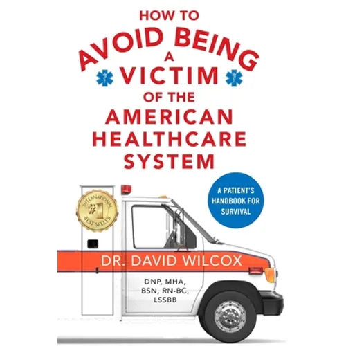 How To Avoid Being a Victim of the American Healthcare System: A Patient's Handbook for Survival - Paperback
