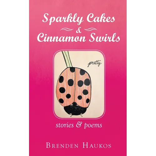 Sparkly Cakes & Cinnamon Swirls: Stories & Poems - Paperback