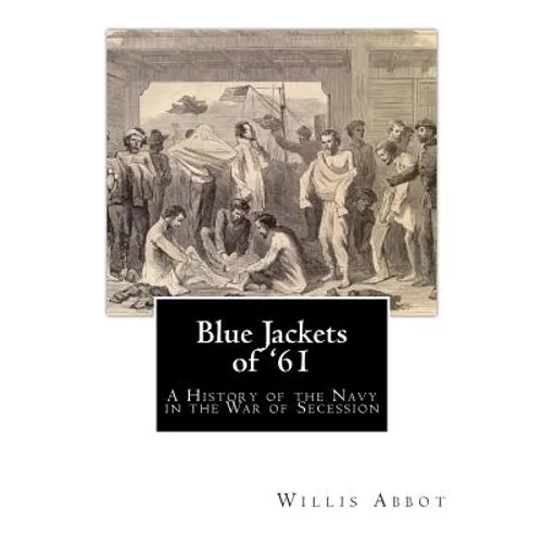 Blue Jackets of '61: A History of the Navy in the War of Secession - Paperback