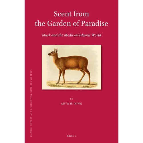 Scent from the Garden of Paradise. Musk and the Medieval Islamic World - Paperback