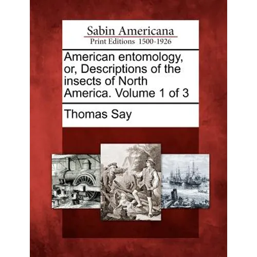 American Entomology, Or, Descriptions of the Insects of North America. Volume 1 of 3 - Paperback