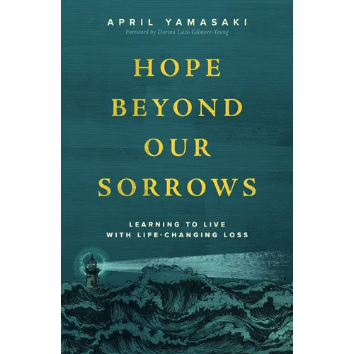 Hope Beyond Our Sorrows: Learning to Live with Life-Changing Loss - Paperback