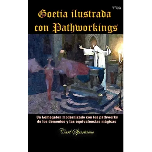 Goetia ilustrada con Pathworkings: Un Lemegeton modernizado con los pathworks de los demonios y las equivalencias mágicas - Paperback