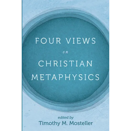 Four Views on Christian Metaphysics - Paperback