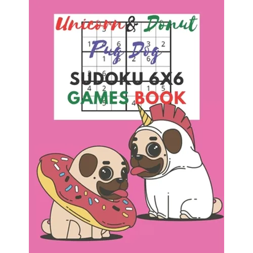 Unicorn & donut pug dog Sudoku 6x6 Games Book: Sudoku 6x6 Paper Game for Kids, Activity Book to play, for Children, Family For Road Trips, Vacation, H - Paperback