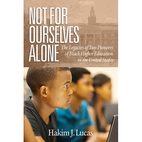 Not For Ourselves Alone: The Legacies of Two Pioneers of Black Higher Education in the United States (hc) - Hardcover