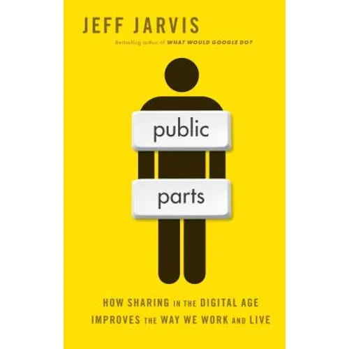 Public Parts: How Sharing in the Digital Age Improves the Way We Work and Live - Paperback