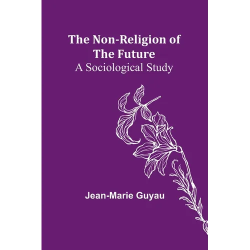 The Non-religion of the Future: A Sociological Study - Paperback