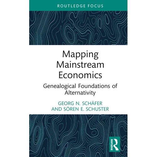 Mapping Mainstream Economics: Genealogical Foundations of Alternativity - Hardcover