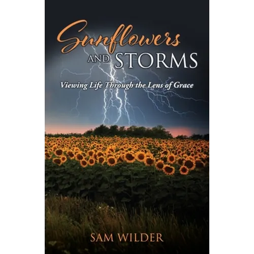 SUNFLOWERS and STORMS: Viewing Life Through the Lens of Grace - Paperback