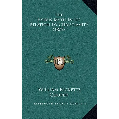 The Horus Myth In Its Relation To Christianity (1877) - Hardcover