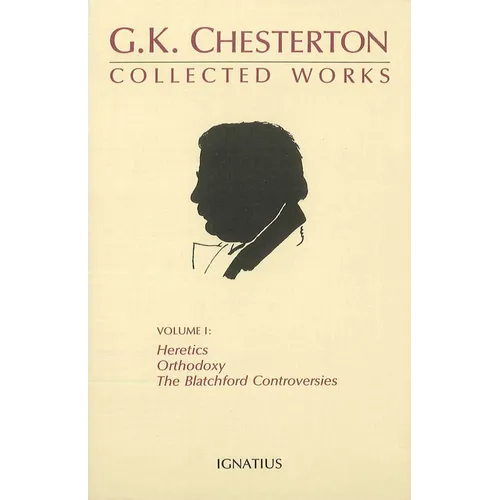 Collected Works of G.K. Chesterton: Orthodoxy, Heretics, Blatchford Controversies Volume 1 - Paperback