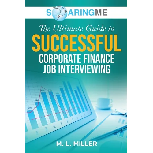 SoaringME The Ultimate Guide to Successful Corporate Finance Job Interviewing - Paperback