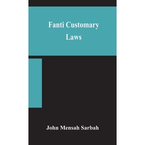 Fanti customary laws, a brief introduction to the principles of the native laws and customs of the Fanti and Akan districts of the Gold Coast, with a - Hardcover