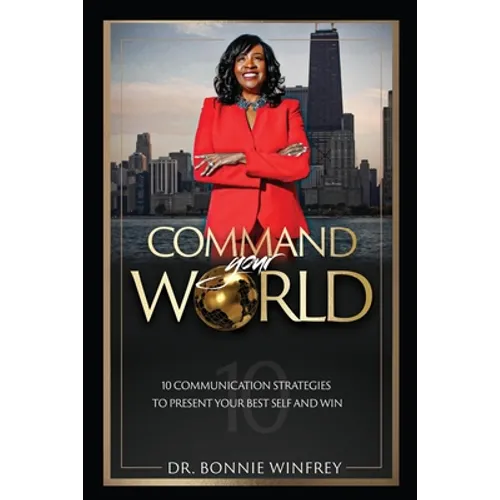 Command Your World: Ten Communication Strategies to Present Your Best Self and Win - Paperback