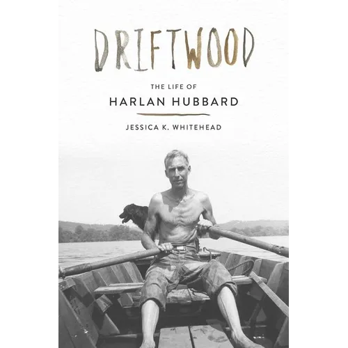 Driftwood: The Life of Harlan Hubbard - Hardcover