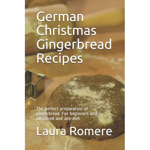 German Christmas Gingerbread Recipes: The perfect preparation of gingerbread. For beginners and advanced and any diet - Paperback