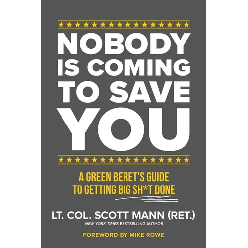 Nobody Is Coming to Save You: A Green Beret's Guide to Getting Big Sh*t Done - Paperback
