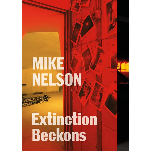 Mike Nelson: Extinction Beckons - Paperback