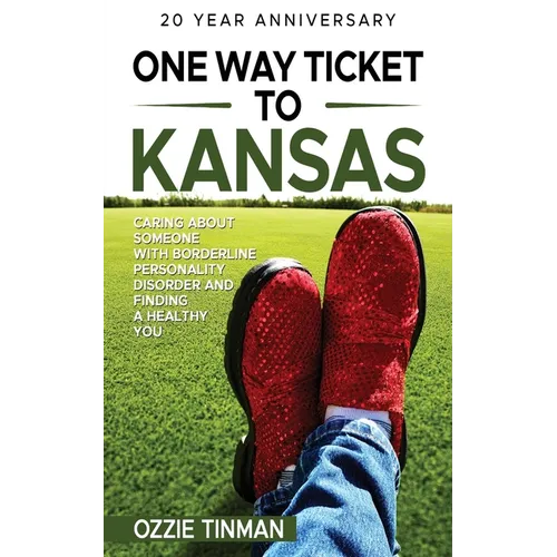 One Way Ticket To Kansas - 20 Year Anniversary: Caring About Someone With Borderline Personality Disorder And Finding A Healthy You - Paperback