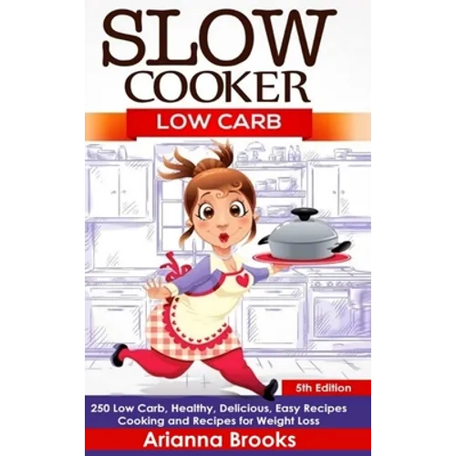 Slow Cooker: Low Carb: 250 Low Carb, Healthy, Delicious, Easy Recipes: Cooking and Recipes for Weight Loss - Hardcover