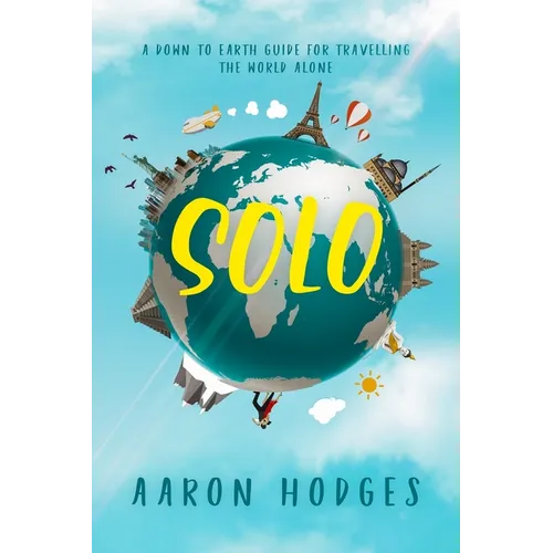 Solo: A Down to Earth Guide for Travelling the World Alone - Paperback