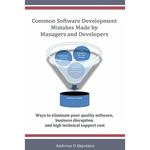 Common Software Development Mistakes made by Managers and Developers: Ways to eliminate poor quality software, business disruption and high technical - Paperback