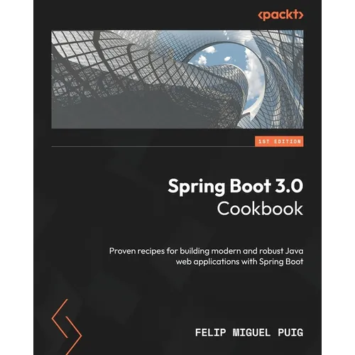Spring Boot 3.0 Cookbook: Proven recipes for building modern and robust Java web applications with Spring Boot - Paperback
