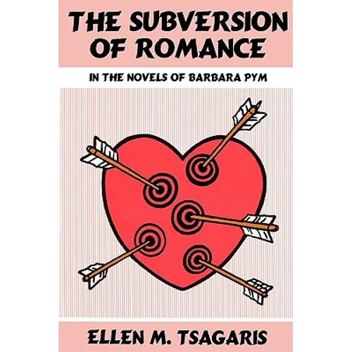 The Subversion of Romance in the Novels of Barbara Pym - Paperback
