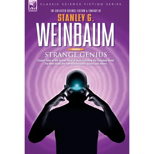STRANGE GENIUS - Classic Tales of the Human Mind at Work Including the Complete Novel The New Adam, the 'van Manderpootz' Stories and Others - Hardcover