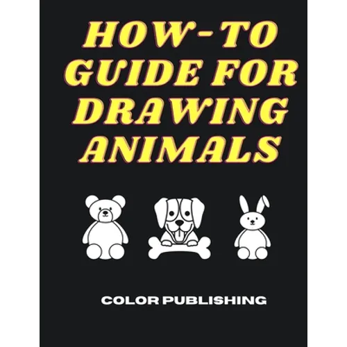 How-To Guide For Drawing Animals: A Step-By-Step Tutorial for Beginners - Paperback