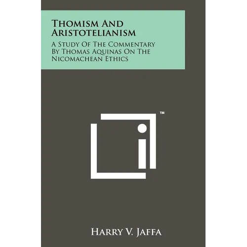 Thomism And Aristotelianism: A Study Of The Commentary By Thomas Aquinas On The Nicomachean Ethics - Paperback