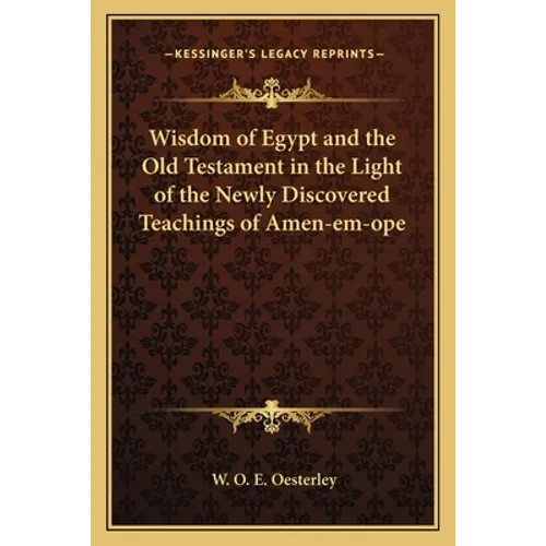 Wisdom of Egypt and the Old Testament in the Light of the Newly Discovered Teachings of Amen-Em-Ope - Paperback