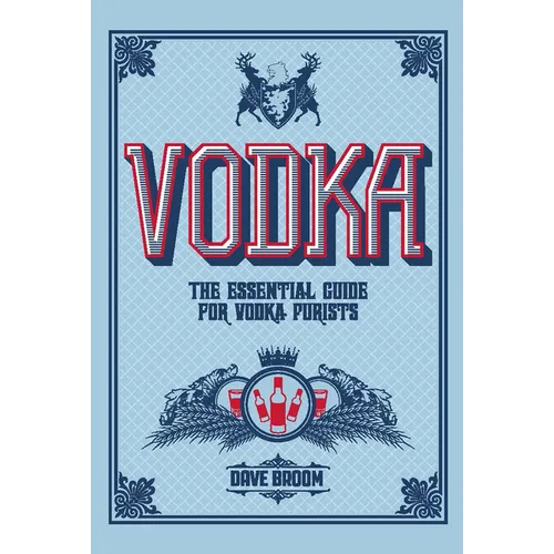Vodka: The Essential Guide for Vodka Purists - Hardcover