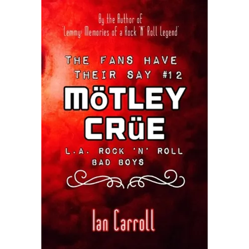 The Fans Have Their Say #12 Mötley Crüe: L.A. Rock 'n' Roll Bad Boys - Paperback