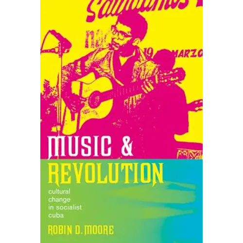 Music and Revolution: Cultural Change in Socialist Cuba Volume 9 - Paperback