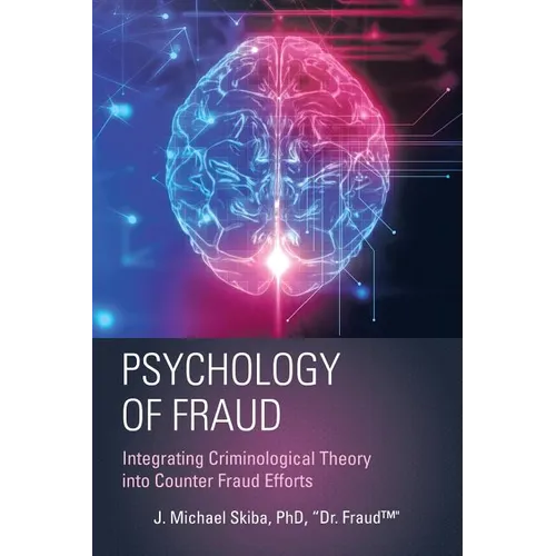Psychology of Fraud: Integrating Criminological Theory into Counter Fraud Efforts - Paperback
