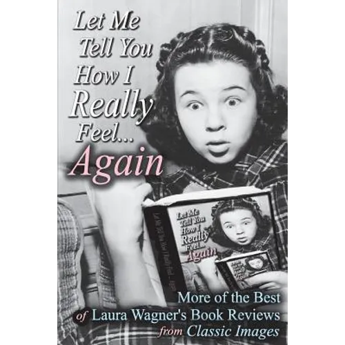 Let Me Tell You How I Really Feel...Again: More of the Best of Laura Wagner's Book Reviews from Classic Images - Paperback